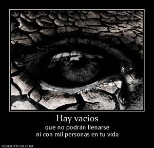 Hay vacios que no podrán llenarse ni con mil personas en tu vida