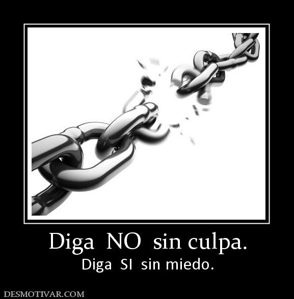 Diga  NO  sin culpa. Diga  SI  sin miedo.