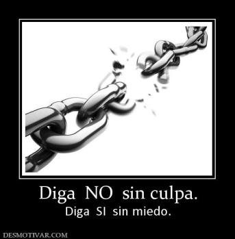 Diga  NO  sin culpa. Diga  SI  sin miedo.