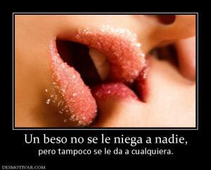 Un beso no se le niega a nadie, pero tampoco se le da a cualquiera.