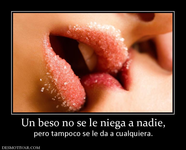 Un beso no se le niega a nadie, pero tampoco se le da a cualquiera.