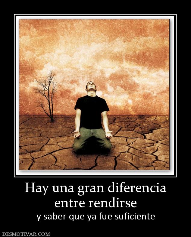 Hay una gran diferencia entre rendirse y saber que ya fue suficiente