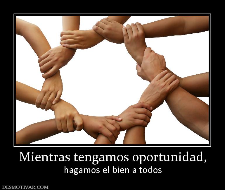 Mientras tengamos oportunidad, hagamos el bien a todos