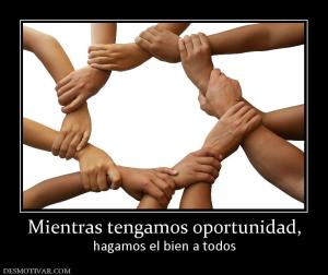 Mientras tengamos oportunidad, hagamos el bien a todos
