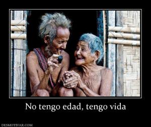 No tengo edad, tengo vida