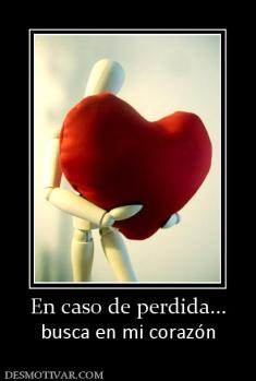 En caso de perdida... busca en mi corazón