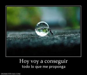 Hoy voy a conseguir todo lo que me proponga