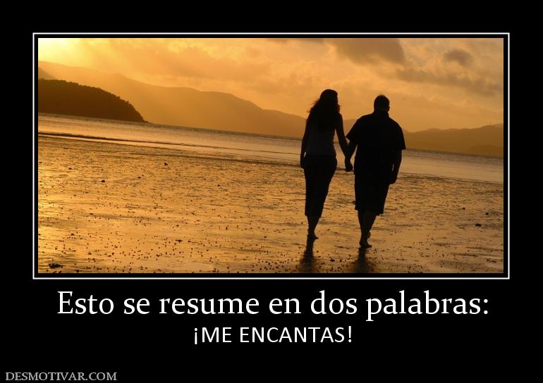 Esto se resume en dos palabras: ¡ME ENCANTAS!