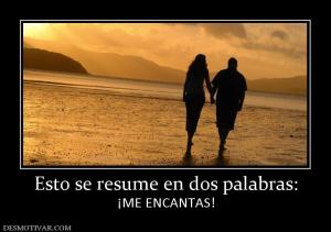 Esto se resume en dos palabras: ¡ME ENCANTAS!