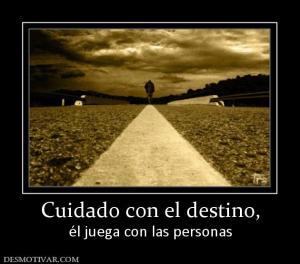 Cuidado con el destino, él juega con las personas