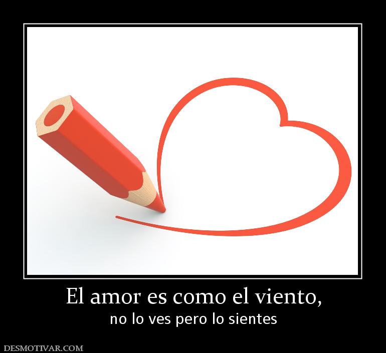 El amor es como el viento, no lo ves pero lo sientes