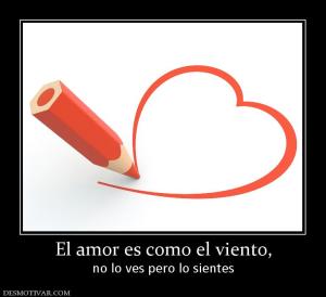 El amor es como el viento, no lo ves pero lo sientes