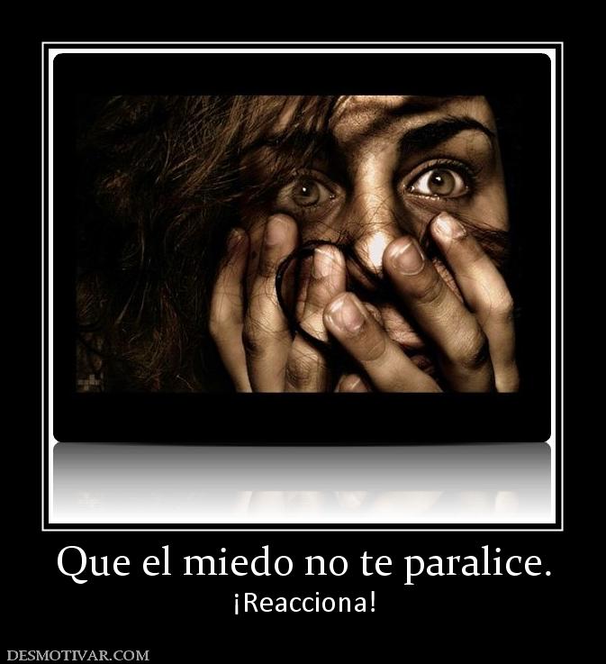 Que el miedo no te paralice. ¡Reacciona!