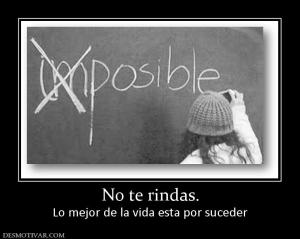 No te rindas. Lo mejor de la vida esta por suceder