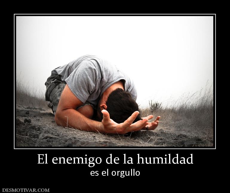 El enemigo de la humildad es el orgullo