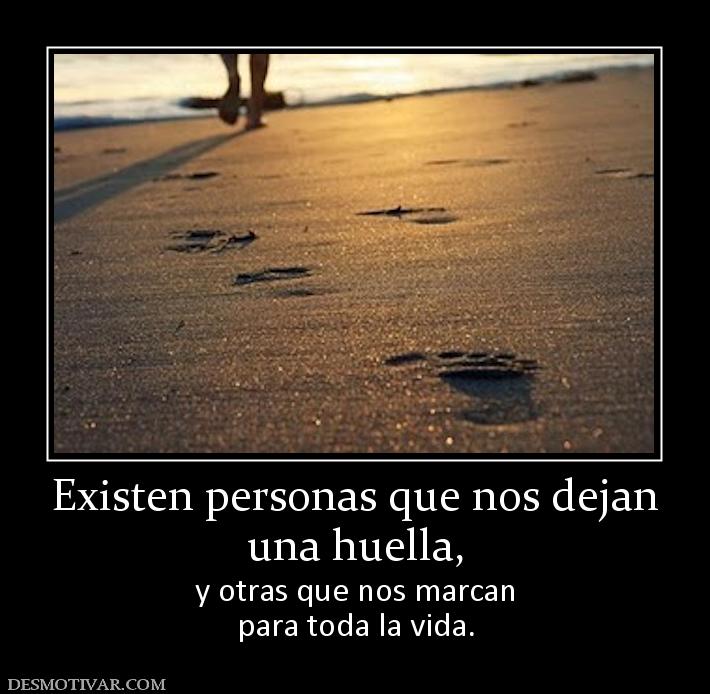 Existen personas que nos dejan una huella, y otras que nos marcan para toda la vida.