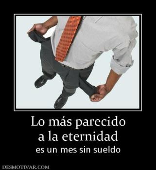 Lo más parecido a la eternidad es un mes sin sueldo