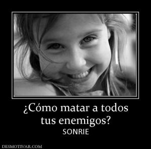 ¿Cómo matar a todos tus enemigos? SONRIE