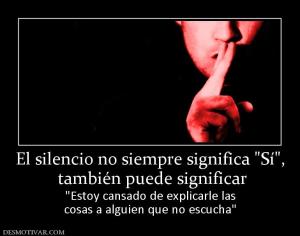 El silencio no siempre significa   también puede significar   cosas a alguien que no escucha
