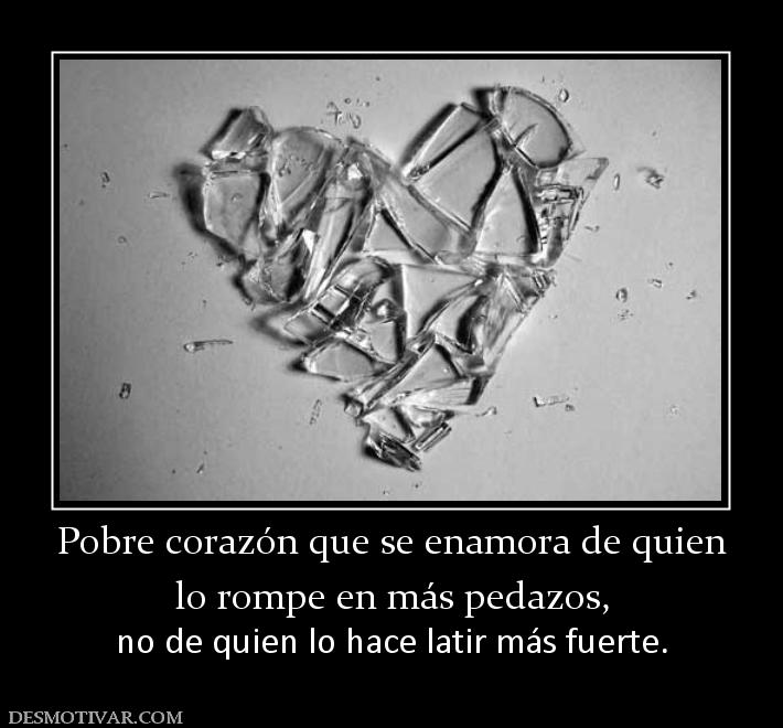 Desmotivaciones Pobre corazón que se enamora