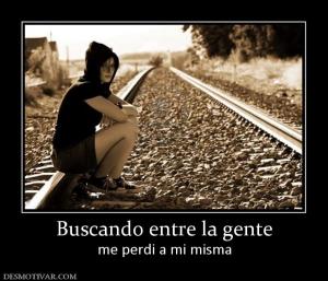 Buscando entre la gente me perdi a mi misma