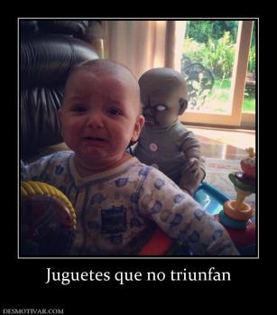 Juguetes que no triunfan