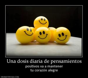 Una dosis diaria de pensamientos positivos va a mantener tu corazón alegre