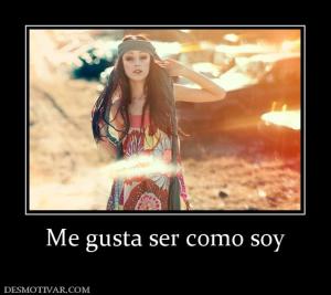 Me gusta ser como soy