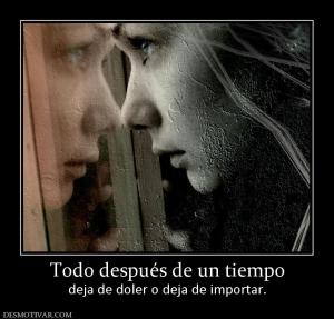 Todo después de un tiempo deja de doler o deja de importar.