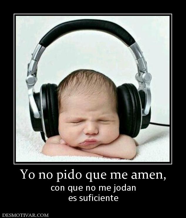 Yo no pido que me amen, con que no me jodan es suficiente