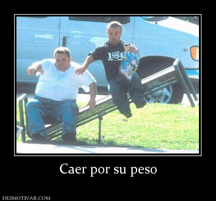 Caer por su peso