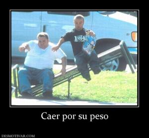 Caer por su peso