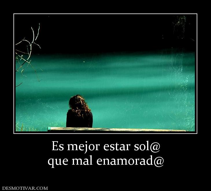 Es mejor estar sol@ que mal enamorad@