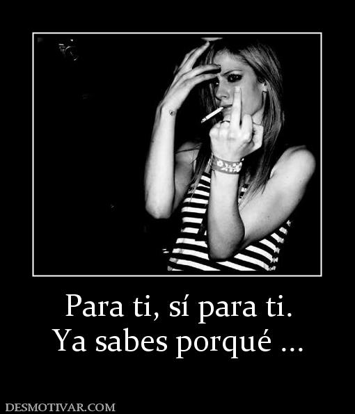 Para ti, sí para ti. Ya sabes porqué ...
