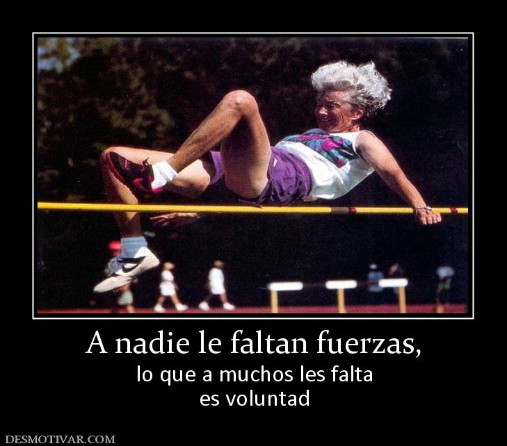 A nadie le faltan fuerzas, lo que a muchos les falta es voluntad