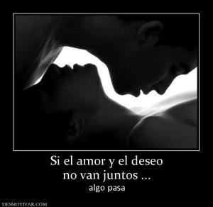 Si el amor y el deseo no van juntos ... algo pasa