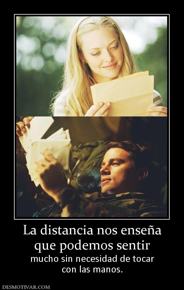 La distancia nos enseña que podemos sentir  mucho sin necesidad de tocar con las manos.