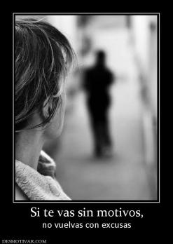 Si te vas sin motivos, no vuelvas con excusas