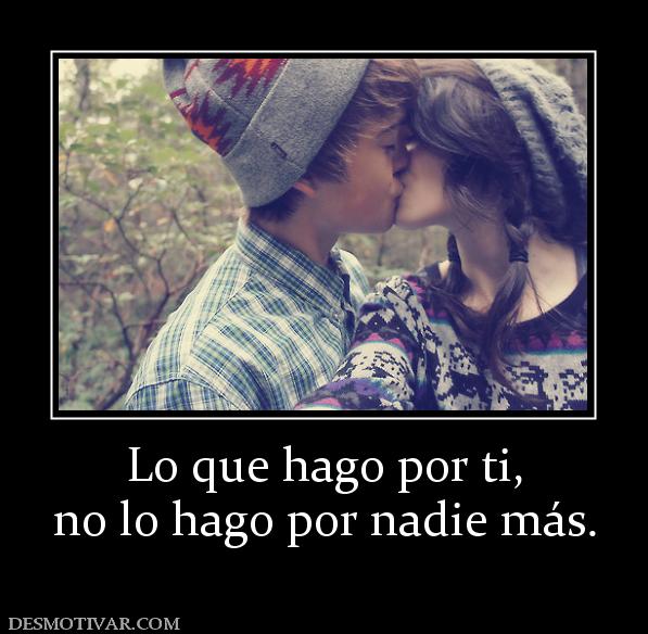 Lo que hago por ti, no lo hago por nadie más.
