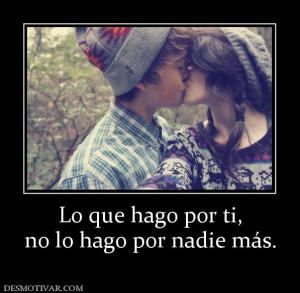 Lo que hago por ti, no lo hago por nadie más.