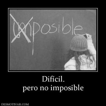 Difícil. pero no imposible