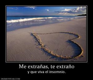 Me extrañas, te extraño y que viva el insomnio.