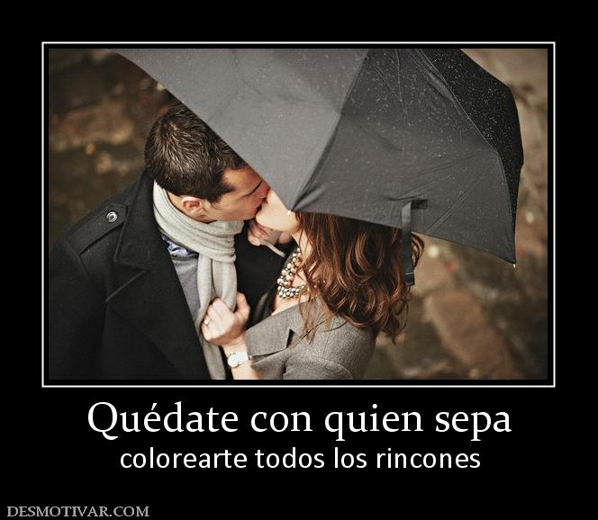 Quédate con quien sepa colorearte todos los rincones