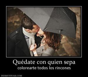 Quédate con quien sepa colorearte todos los rincones
