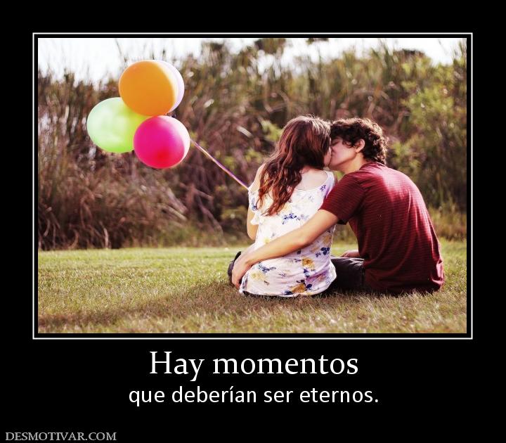 Hay momentos que deberían ser eternos.