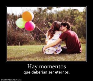 Hay momentos que deberían ser eternos.