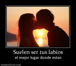 Suelen ser tus labios el mejor lugar donde estan