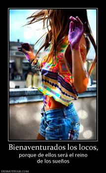 Bienaventurados los locos, porque de ellos será el reino de los sueños