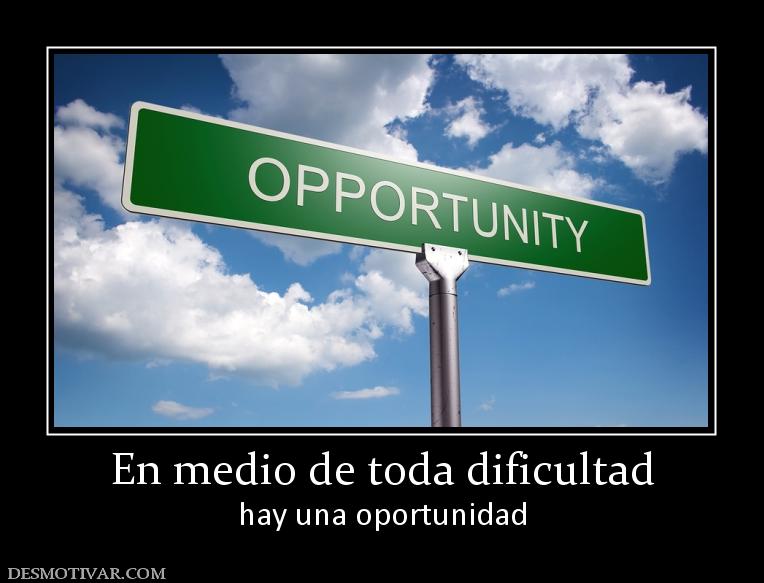 En medio de toda dificultad hay una oportunidad