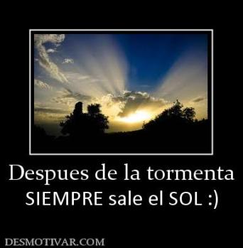 Despues de la tormenta SIEMPRE sale el SOL :)